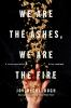 We_are_the_ashes__we_are_the_fire