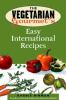 The_vegetarian_gourmet_s_easy_international_recipes