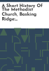 A_short_history_of_the_Methodist_Church__Basking_Ridge