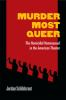 Murder_Most_Queer__The_Homicidal_Homosexual_in_the_American_Theater