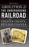 Abolition___the_Underground_Railroad_in_Chester_County__Pennsylvania
