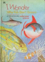 I_wonder_why_fish_don_t_drown_and_other_neat_facts_about_underwater_animals