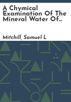 A_chymical_examination_of_the_mineral_water_of_Schooley_s_Mountain_Springs__together_with_a_physical_geography_of_the_first_range_of_mountains_extending_across_New_Jersey__from_the_Hudson_to_the_Delaware
